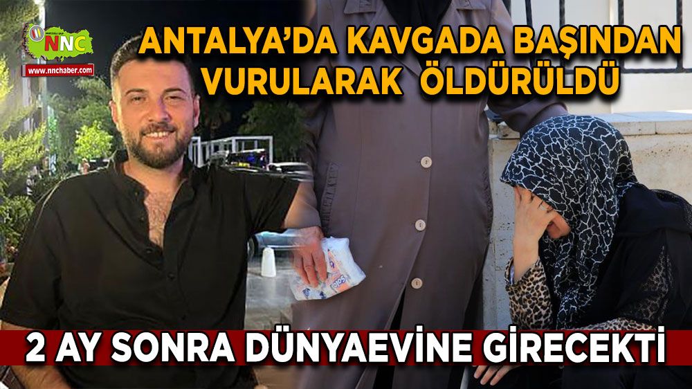 Antalya'da üzücü olay! Kavgada başından vurularak öldürüldü