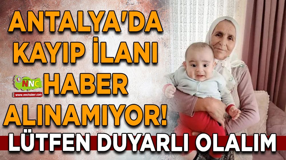 Antalya'da yaşlı kadından haber alınamıyor! Lütfen duyarlı olalım