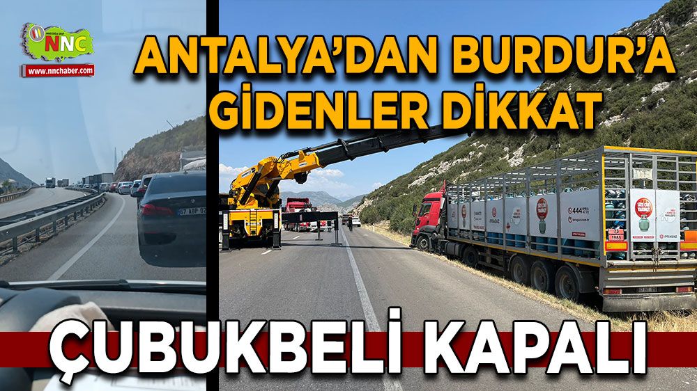 Antalya'dan Burdur'a gidenler dikkat Çubukbeli kapalı