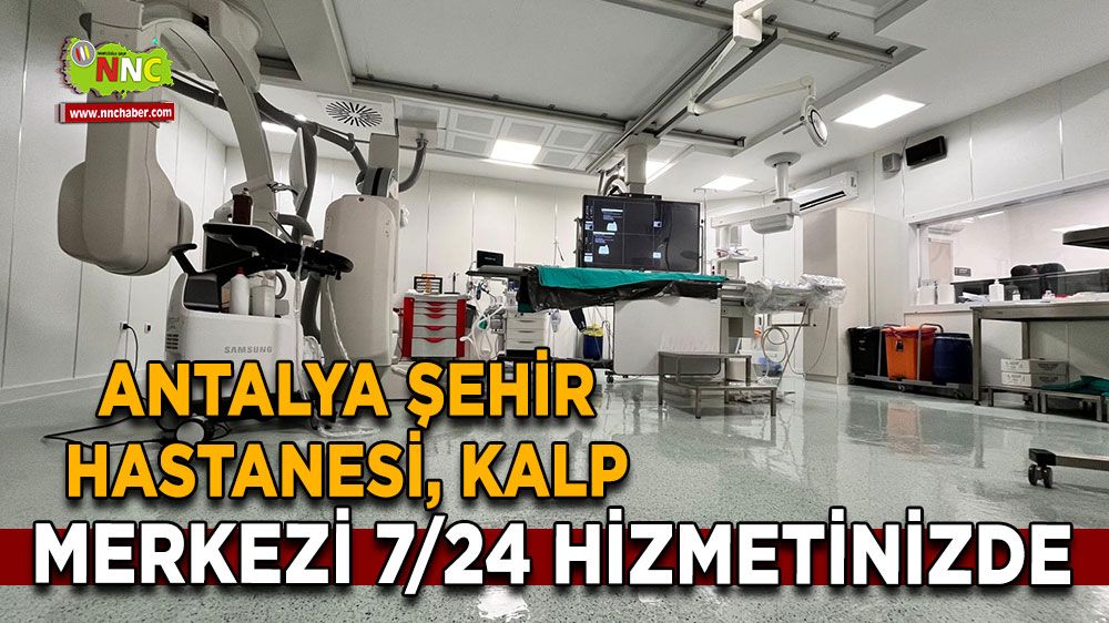 Antalya Şehir Hastanesi kalp merkezi 7/24 hizmetinizde