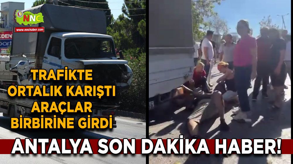 Antalya son dakika haber! Trafikte ortalık karıştı araçlar birbirine girdi