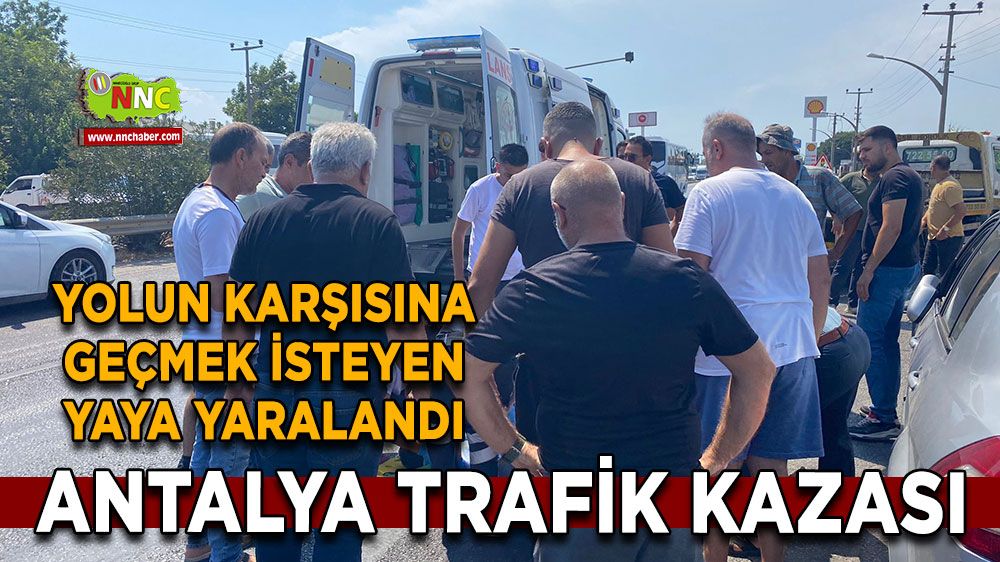 Antalya trafik kazası, Yolun karşısına geçmek isteyen yaya yaralandı