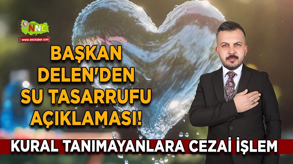 Başkan Delen'den su tasarrufu açıklaması!