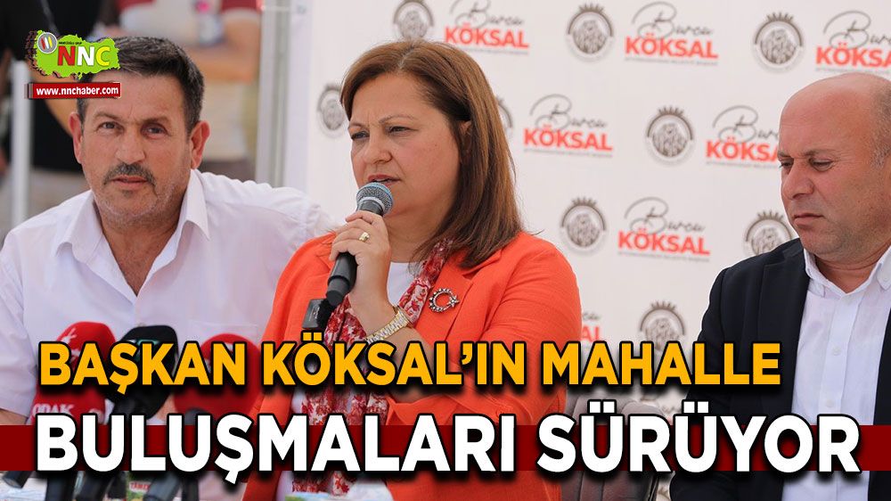  Başkan Köksal’ın Mahalle Buluşmaları devam ediyor