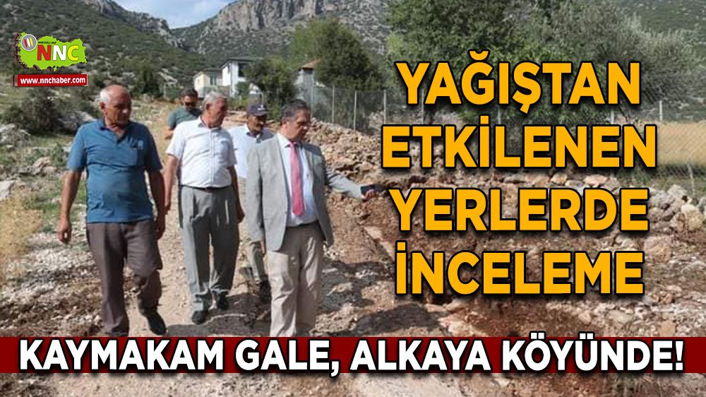 Bayram Gale, Alkaya Köyünde! Yağıştan etkilenen yerlerde inceleme