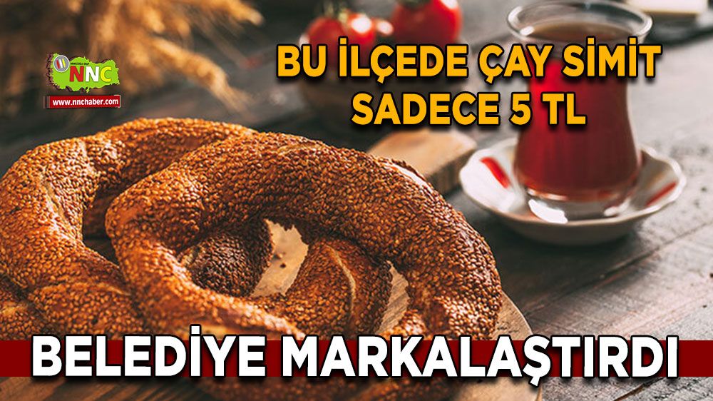 Belediye markalaştırdı, bu ilçede çay simit sadece 5 TL