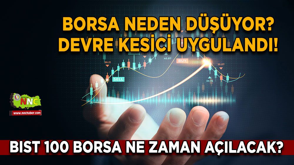 Borsa İstanbul neden düşüyor! Borsa İstanbul'da ne oldu? BIST 100'de sert düşüşün nedeni ne? Devre kesici uygulandı