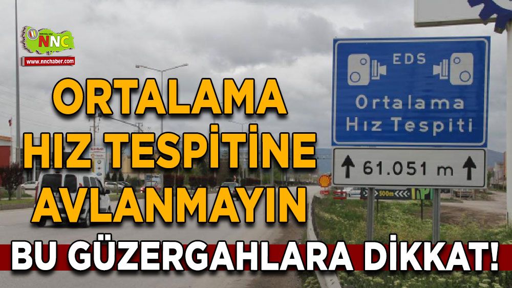 Bu güzergahlara dikkat! Ortalama hız tespitine avlanmayın