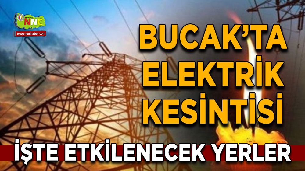 Bucak elektrik kesintisi! 07 Ağustos Bucak'ta elektrik kesintisi nerede yaşanacak?