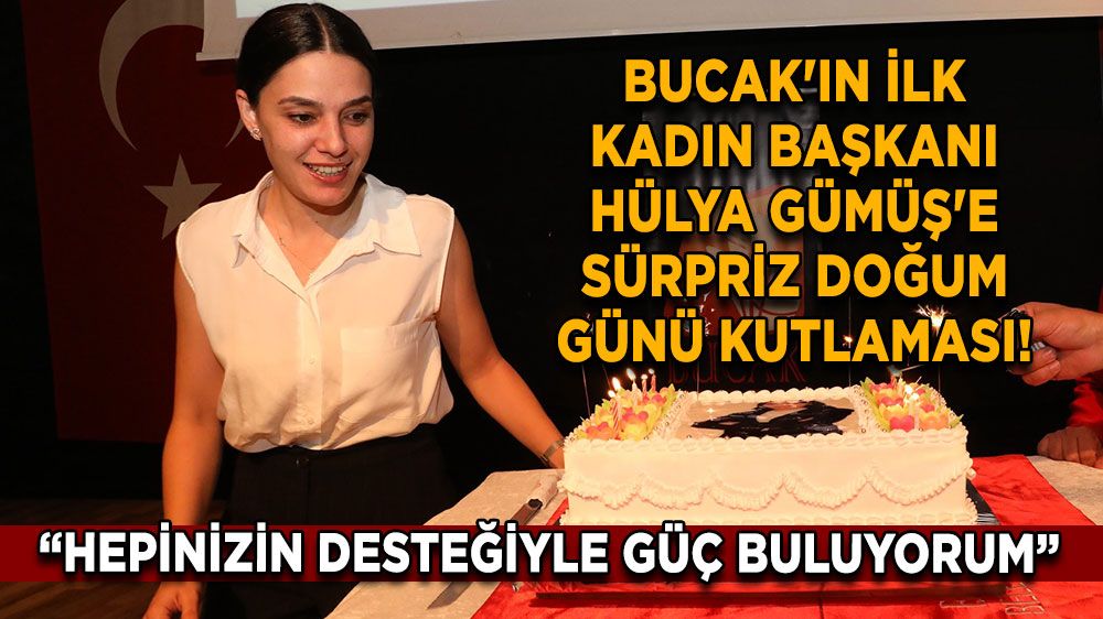 Bucak'ın ilk kadın başkanı Hülya Gümüş'e sürpriz doğum günü kutlaması! Derinden mutluluğunu ifade etti