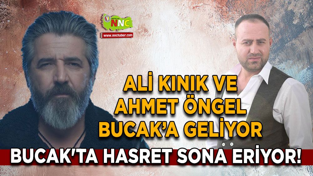 Bucak'ta hasret sona eriyor! Ali Kınık ve Ahmet Öngel geliyor