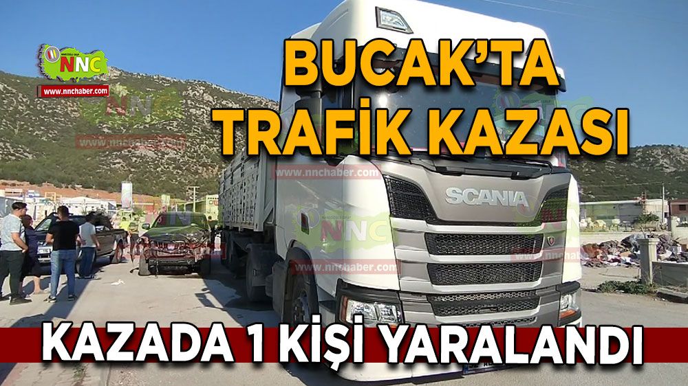 Bucak'ta trafik kazası! Tır ile araç çarpıştı 1 yaralı