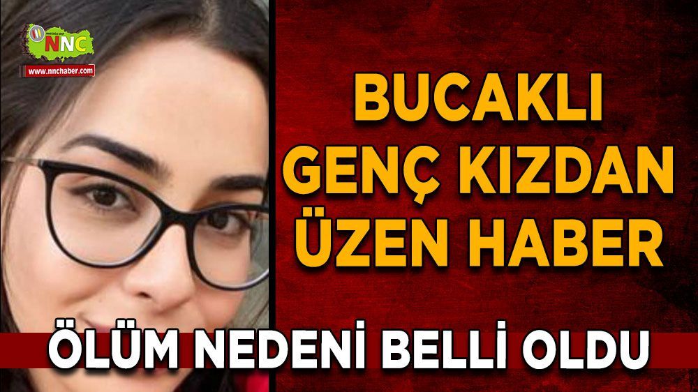 Bucaklı genç kızdan üzen haber