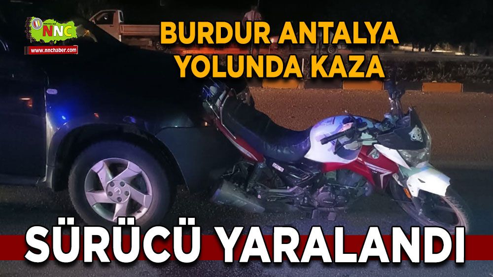 Burdur-Antalya yolunda kaza, 1 yaralı! Otomobil motosiklete çarptı