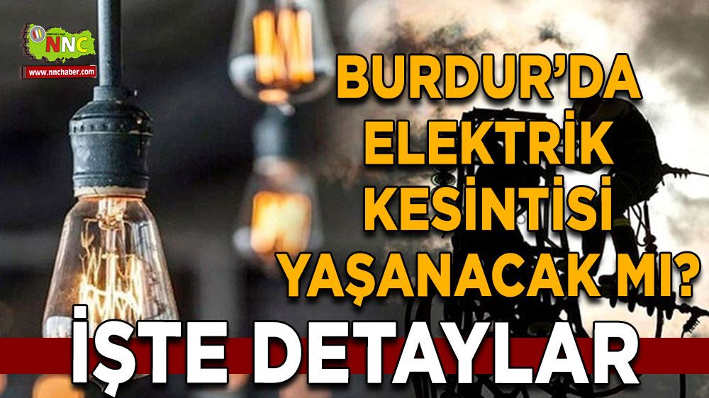 Burdur'da 02 Ağustos elektrik kesintisi etkilenecek yerler