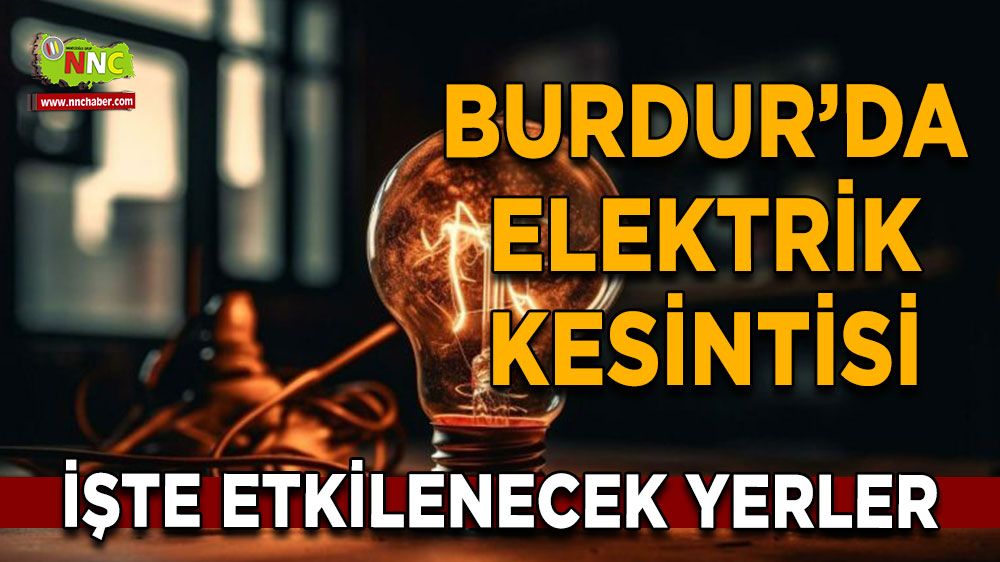 Burdur'da 03 Ağustos elektrik kesintisi etkilenecek yerler