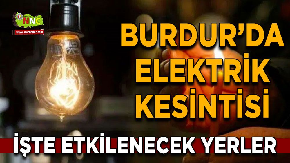 Burdur'da 07 Ağustos elektrik kesintisi etkilenecek yerler