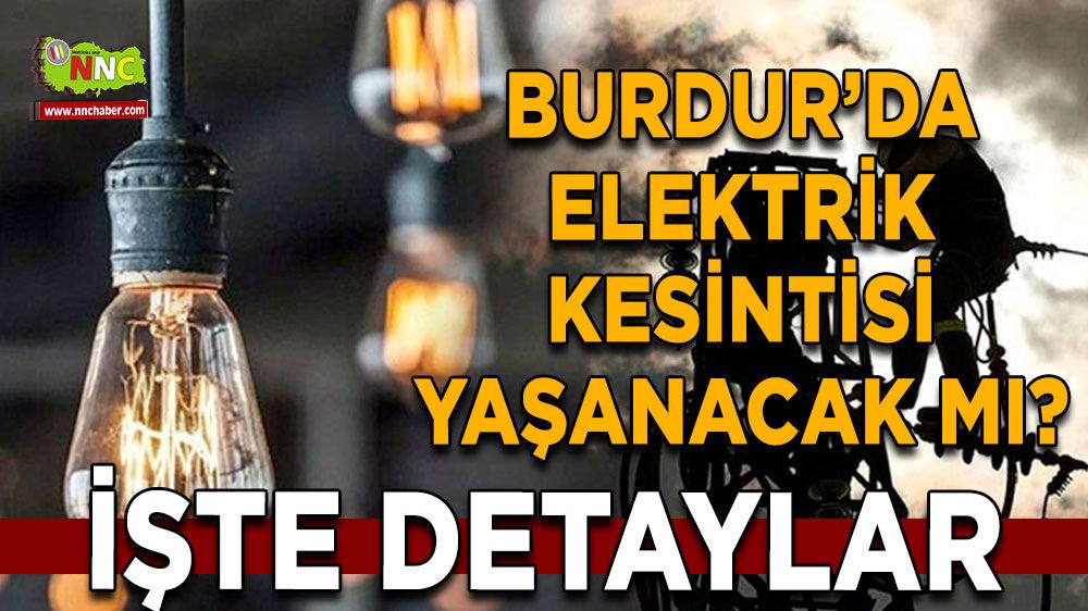 Burdur'da 09 Ağustos elektrik kesintisi etkilenecek yerler