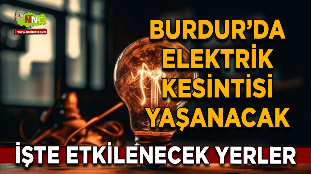 Burdur'da 13 Ağustos elektrik kesintisi etkilenecek yerler