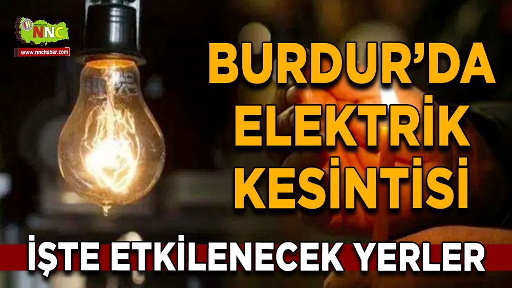 Burdur'da 14 Ağustos elektrik kesintisi etkilenecek yerler