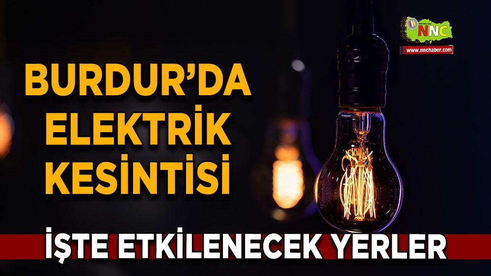 Burdur'da 18 Ağustos elektrik kesintisi etkilenecek yerler