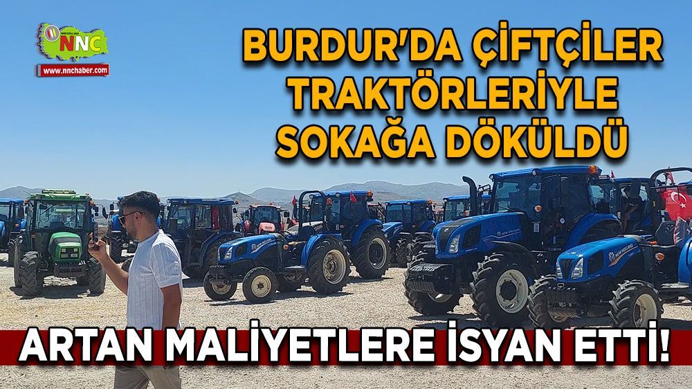 Burdur'da çiftçiler traktörleriyle birlikte sokağa döküldü