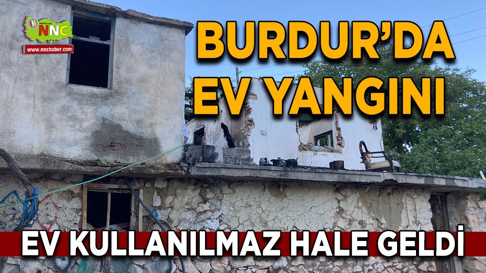 Burdur'da ev yangını Ev kullanılmaz hale geldi