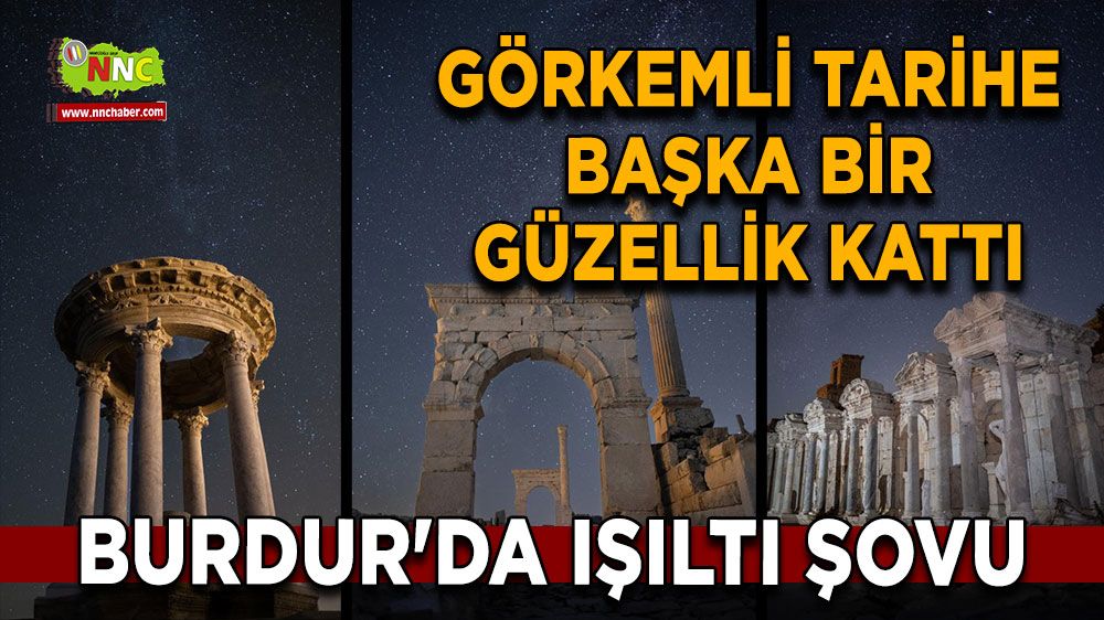 Burdur'da ışıltı şovu Görkemli tarihe başka bir güzellik kattı