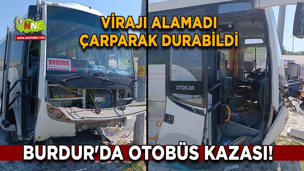 Burdur'da otobüs kazası! Virajı alamadı çarparak durabildi