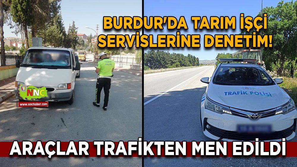 Burdur'da tarım işçi servislerine denetim!