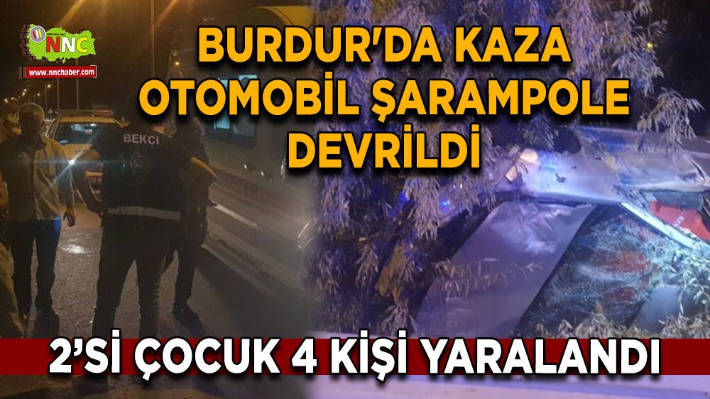 Burdur'da trafik kazası 2'si çocuk 4 kişi yaralandı