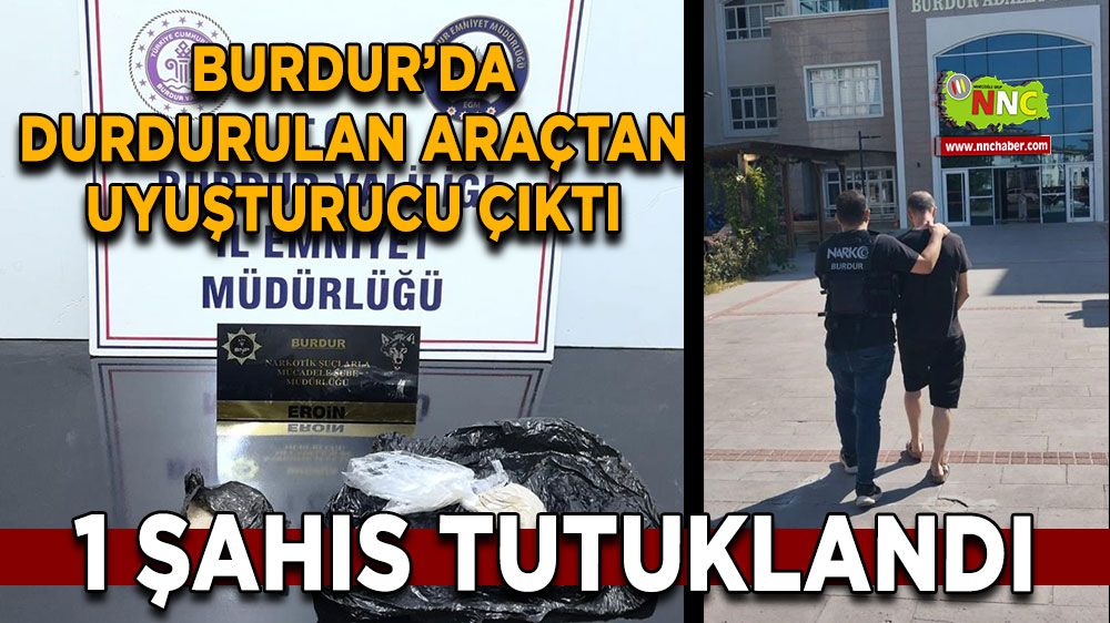 Burdur’da uyuşturucu operasyonu 1 şahıs tutuklandı