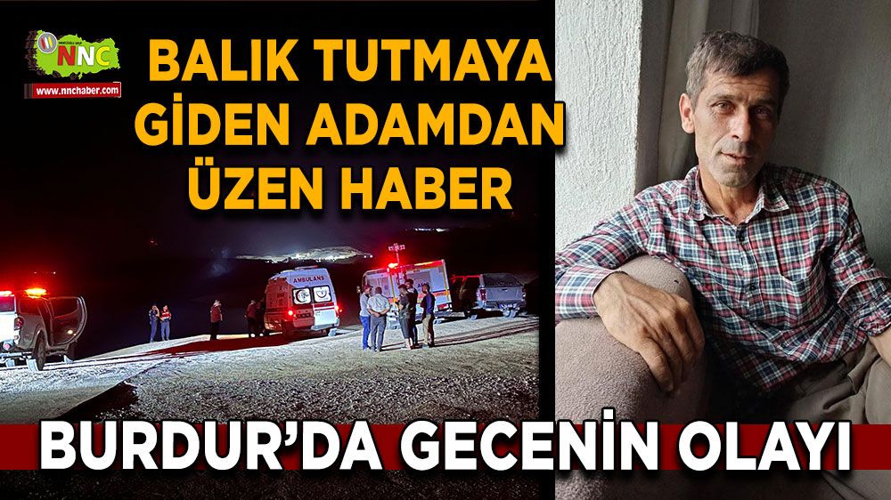 Burdur'da üzücü olay Balık tutmaya giden adam düştüğü barajda boğuldu