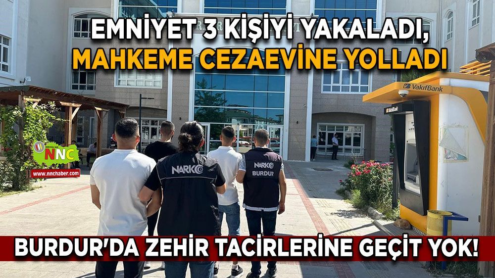 Burdur'da zehir tacirlerine geçit yok! 