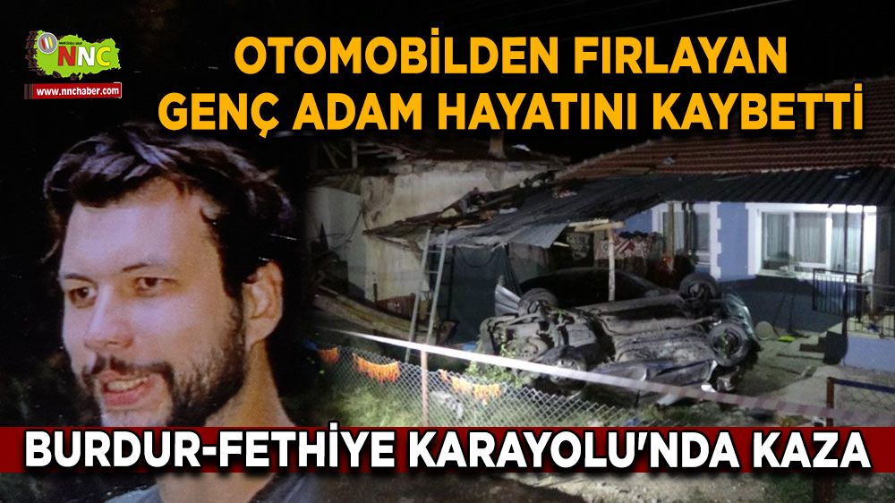 Burdur-Fethiye Karayolu'nda kaza Otomobilden fırlayan genç adam hayatını kaybetti