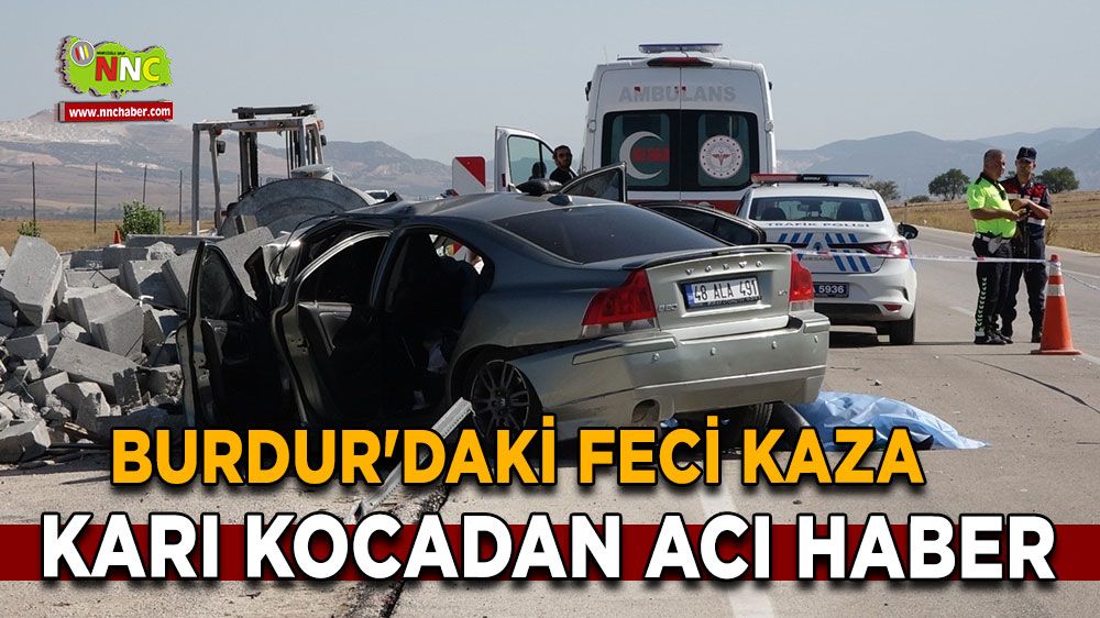 Burdur-Fethiye karayolunda kaza! Burdur'daki feci kazada karı kocadan acı haber