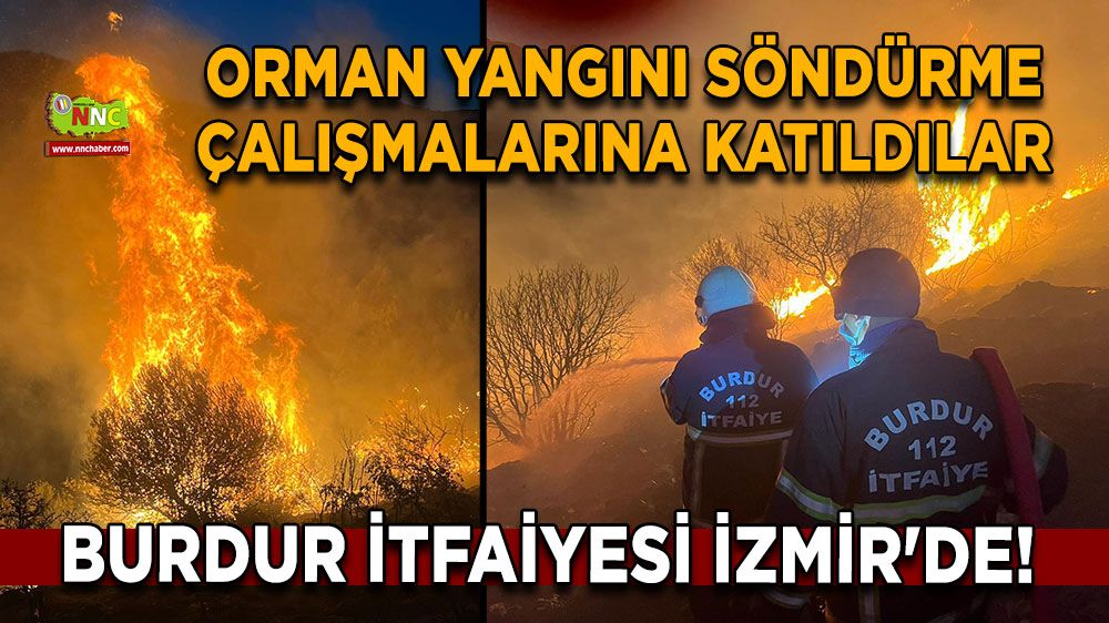 Burdur İtfaiyesi İzmir'de! Orman yangını söndürme çalışmalarına katıldılar