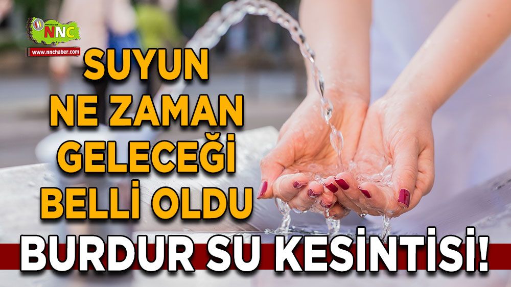 Burdur su kesintisi! Suyun ne zaman geleceği belli oldu