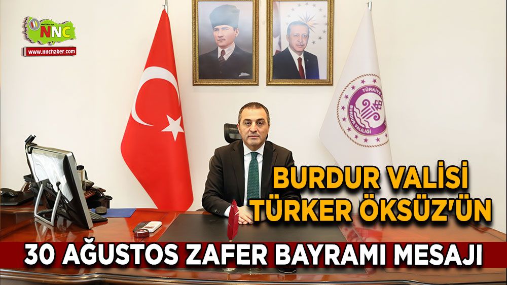 Burdur Valisi Türker Öksüz'ün 30 Ağustos Zafer Bayramı mesajı