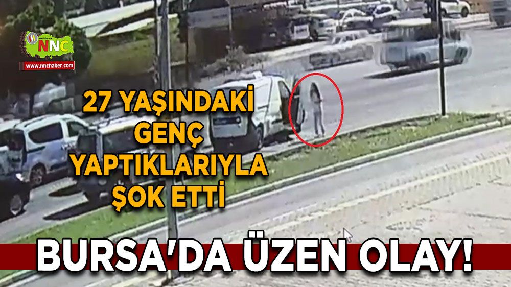 Bursa'da üzen olay! 27 yaşındaki genç yaptıklarıyla şok etti