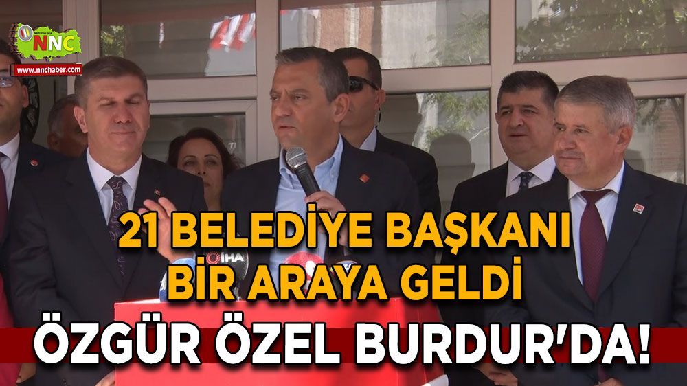 CHP Genel Başkanı CHP li 21 il belediye başkanlarını Burdur'da Topladı