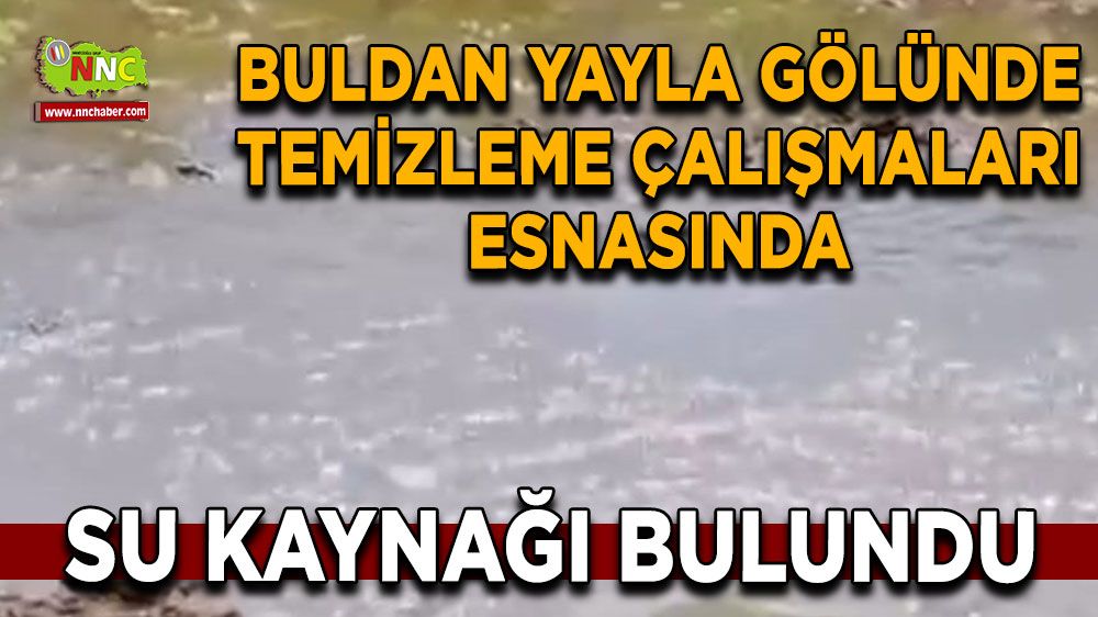 Denizli Buldan Yayla Gölünde temizleme çalışmaları esnasında su kaynağı bulundu