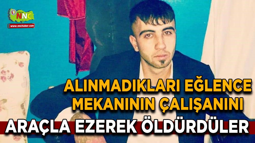 Denizli'de alınmadıkları eğlence mekanının çalışanını araçla ezerek öldürdüler