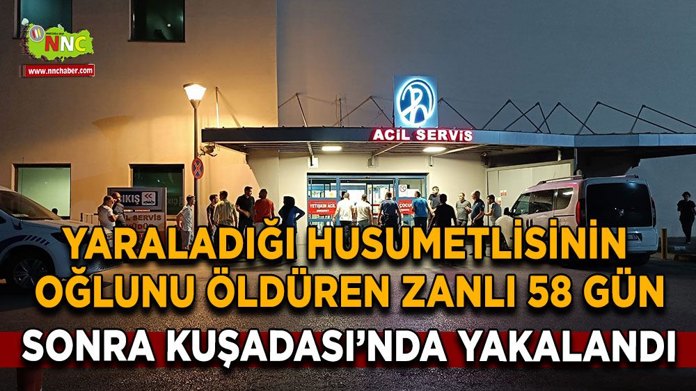 Denizli'de yaraladığı husumetlisinin oğlunu öldüren zanlı 58 gün sonra Kuşadası'nda yakalandı