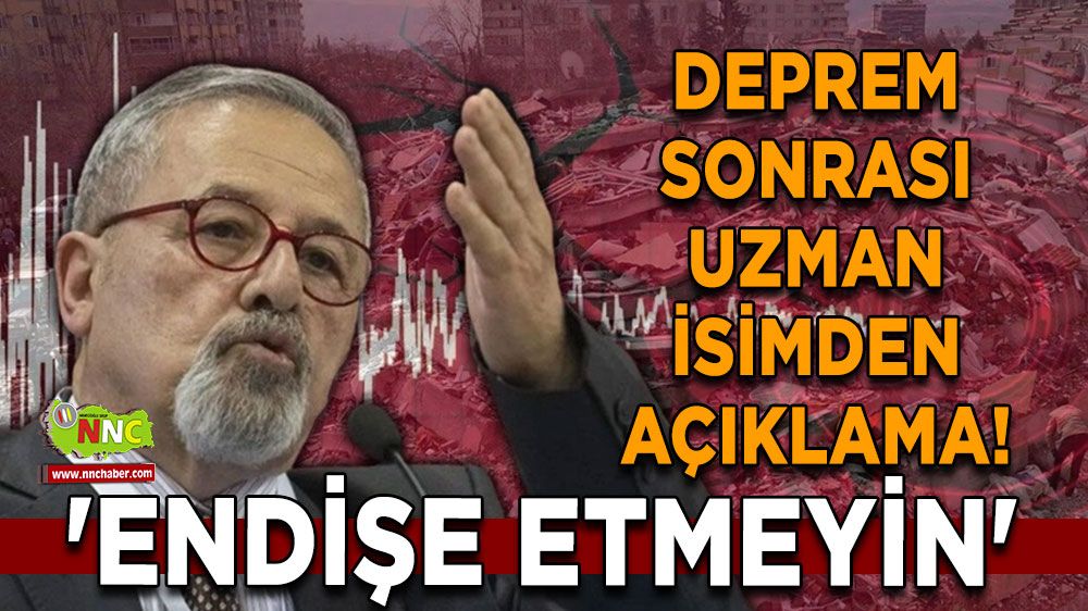 Deprem sonrası uzman isimden açıklama! 'Endişe etmeyin'