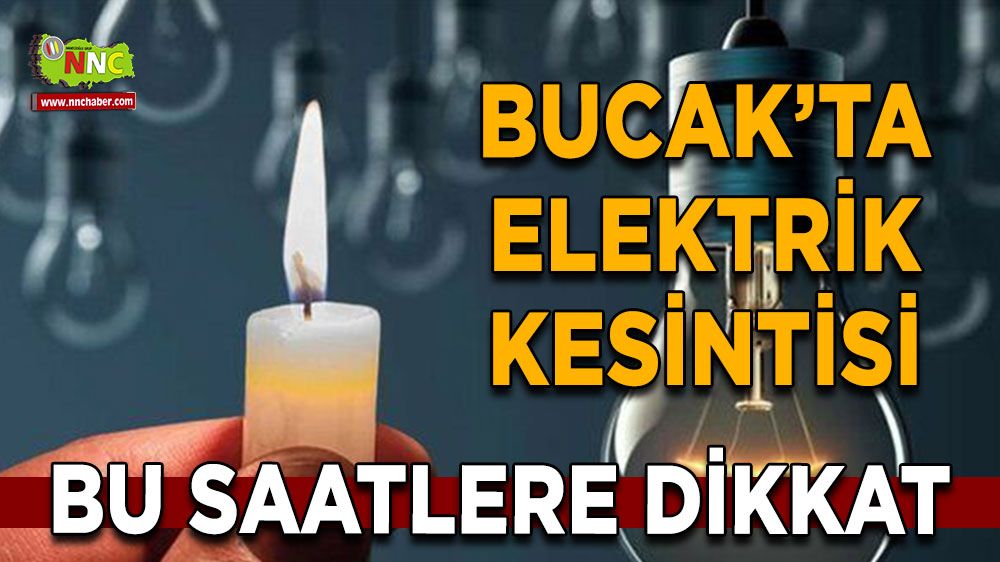 Dikkat Bucak'ta 03 Ağustos elektrik kesintisi