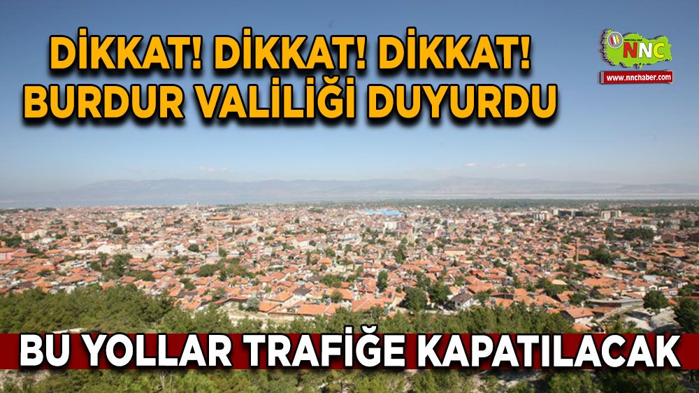 Dikkat! Dikkat! Bu yollar trafiğe kapatılacak