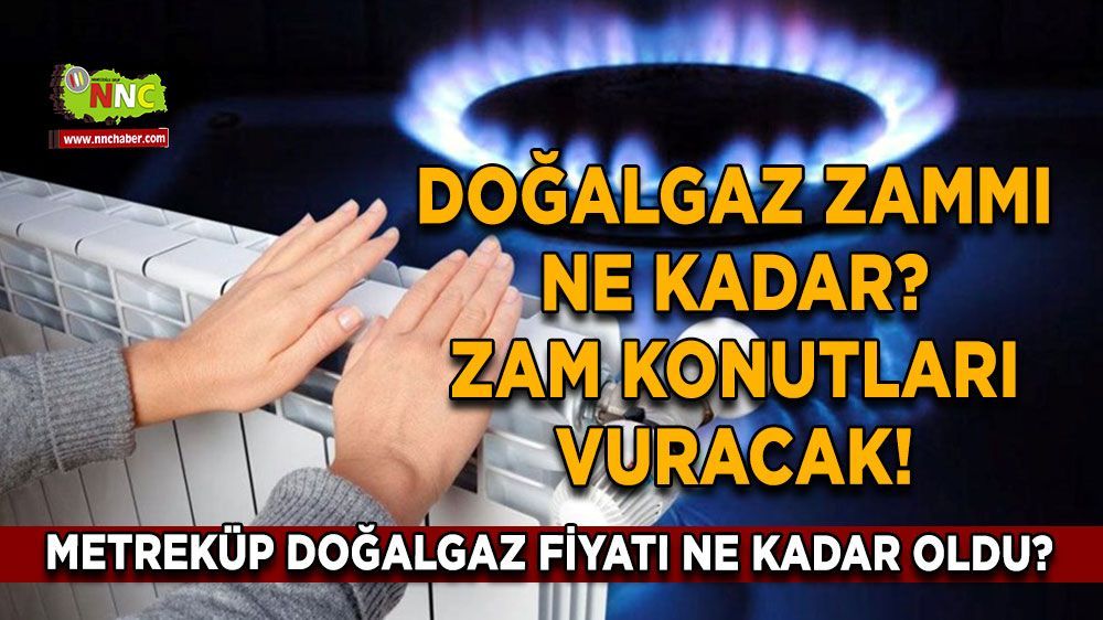 Doğalgaz Zamlandı İşte miktarı 