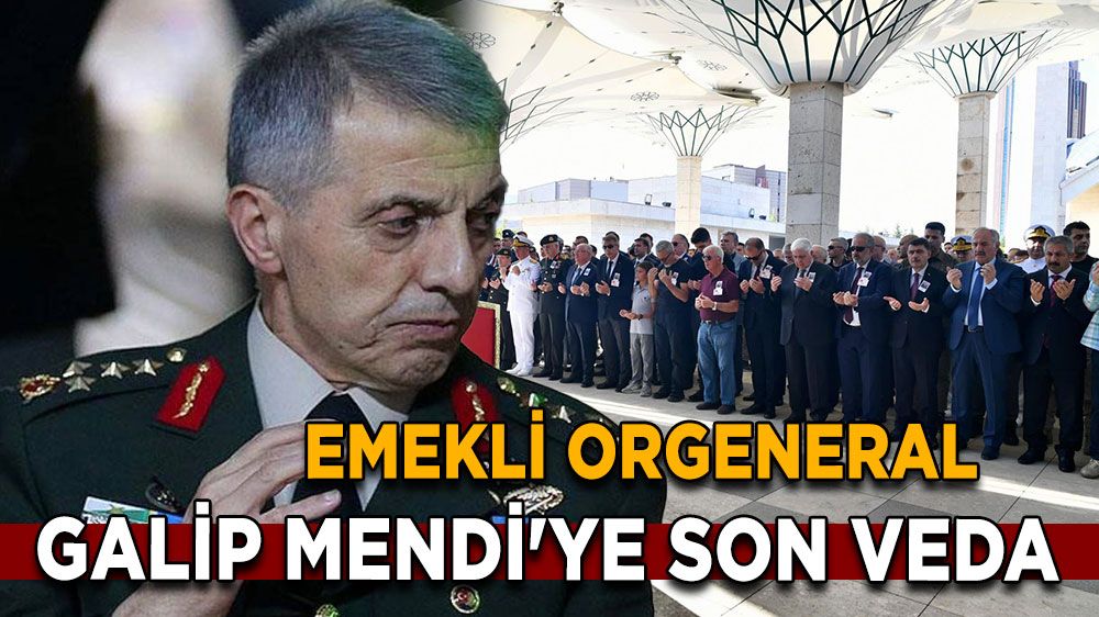 Emekli Orgeneral Galip Mendi'ye Son Veda