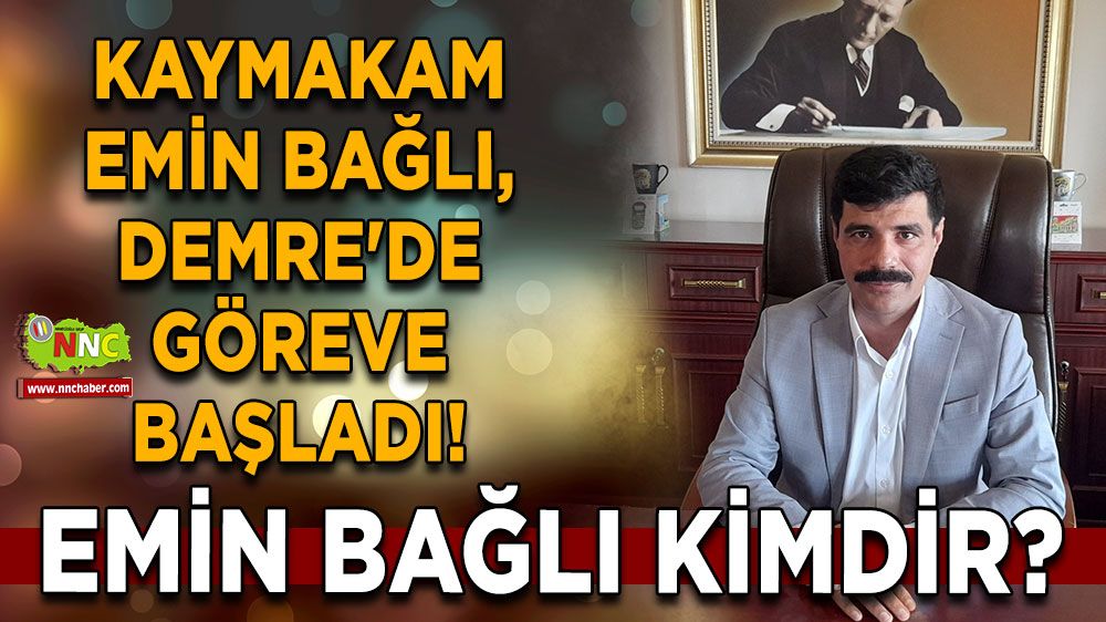 Emin Bağlı, Demre'de göreve başladı! Emin Bağlı kimdir?